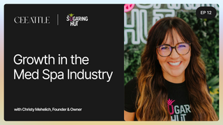 12. The Sugaring Hut's Founder & Owner Christy Mehelich on the Med Spa Industry & Customer Service