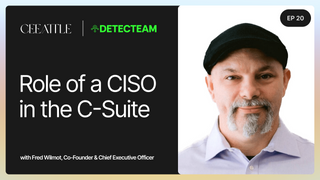 20. Detecteam's Co-Founder & CEO Fred Wilmot on the Role of a CISO in the C-Suite