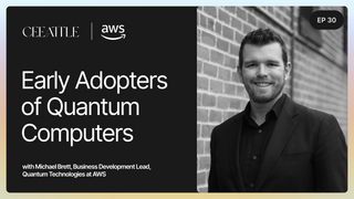 30. AWS Business Development Lead Michael Brett on Early Adopters of Quantum Computers