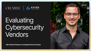 31. Aviso Ventures Founding Partner & Investor Andrew Peterson on Evaluating Cybersecurity Vendors