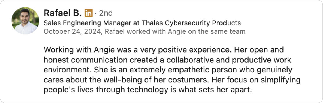 LinkedIn recommendation for Angie from Rafael B., Sales Engineering Manager at Thales Cybersecurity Products